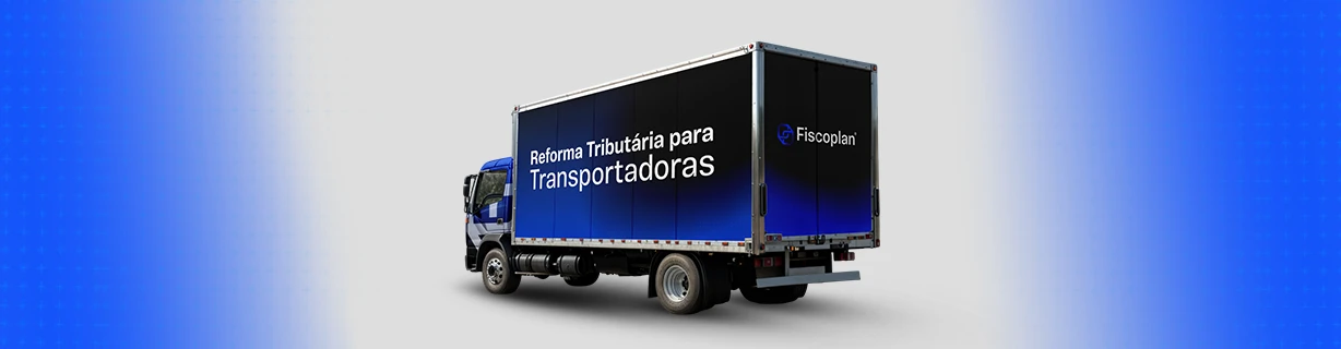 Reforma Tributária para Transportadoras: O que esperar?