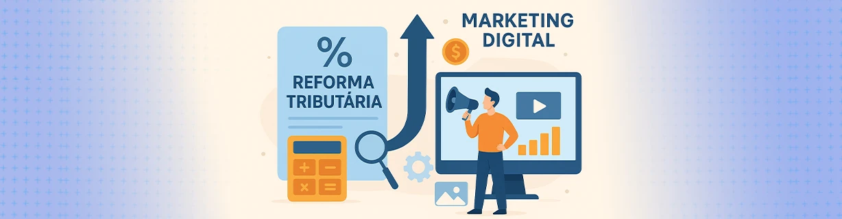 Reforma Tributária no Marketing Digital: Impactos e Custos
