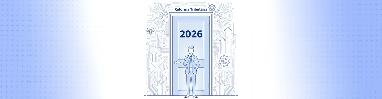 Reforma Tributária em 2026 e o que muda na sua Empresa?