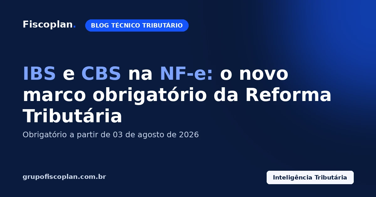 IBS e CBS na NF-e: o novo marco obrigatório da Reforma Tributária em agosto de 2026