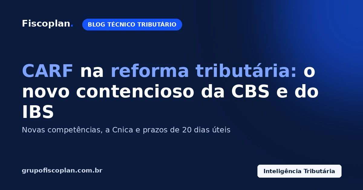 CARF na reforma tributária: como fica o contencioso da CBS e do IBS