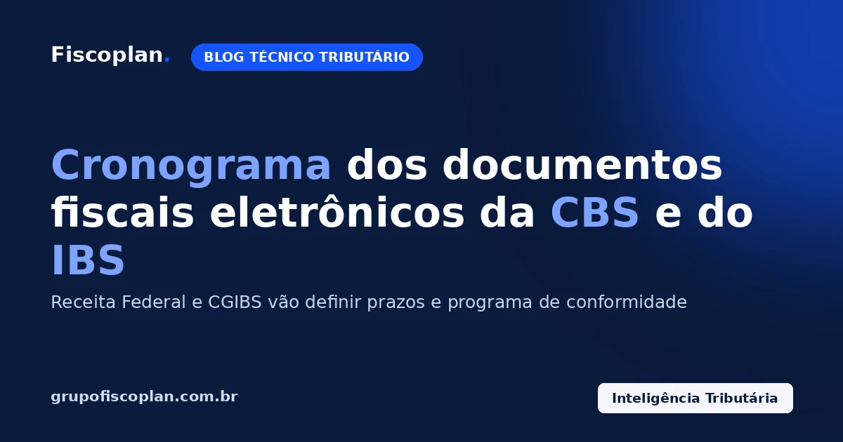 Cronograma dos documentos fiscais eletrônicos da CBS e do IBS: o que muda