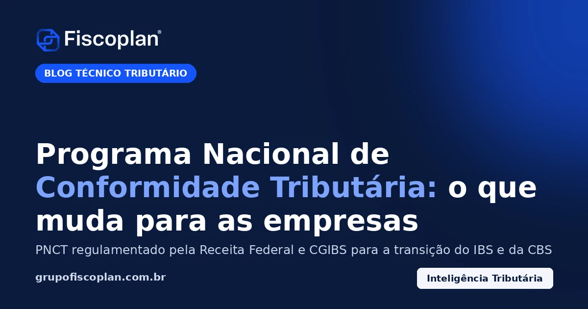 Programa Nacional de Conformidade Tributária: o que muda para as empresas na transição da Reforma