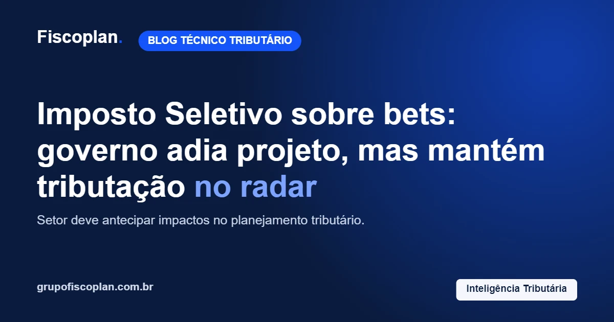 Imposto Seletivo sobre bets: governo adia projeto, mas mantém tributação no radar