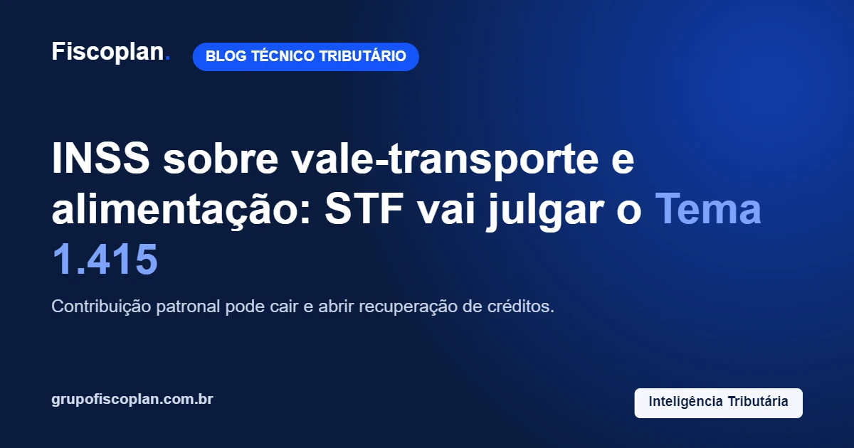 INSS sobre vale-transporte e alimentação: STF vai decidir o Tema 1.415