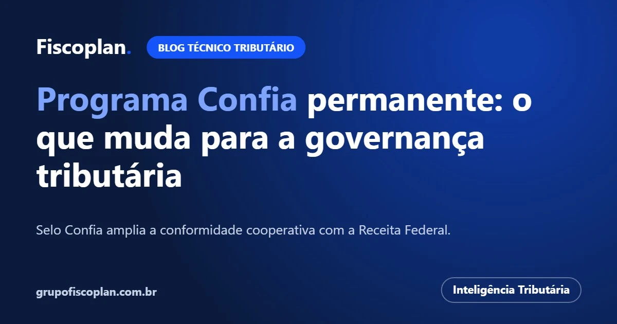 Programa Confia permanente: o que muda para a governança tributária das empresas